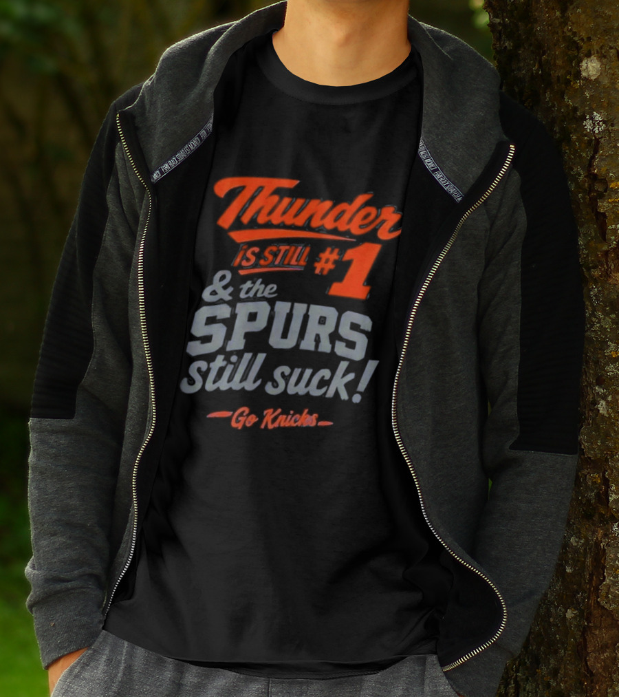 Thunder Is Still #1 & The Spurs Still Suck Go Knicks T-Shirt