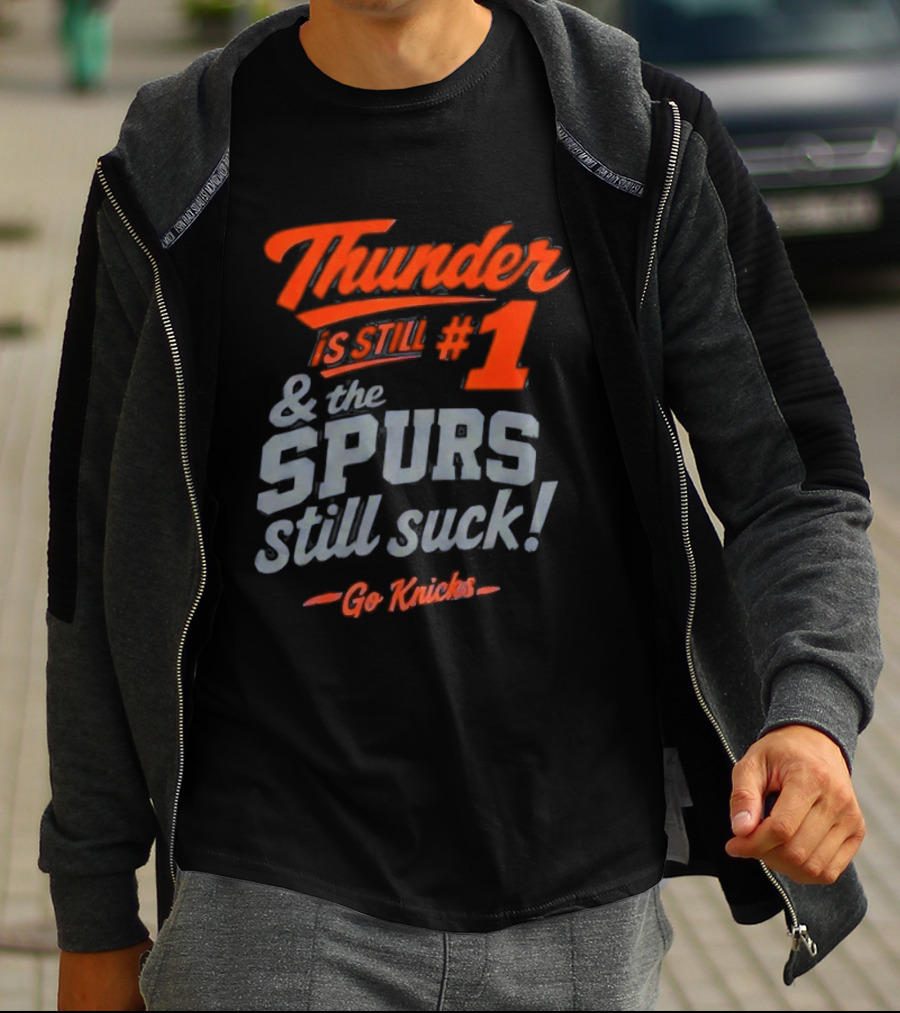 Thunder Is Still #1 & The Spurs Still Suck Go Knicks T-Shirt