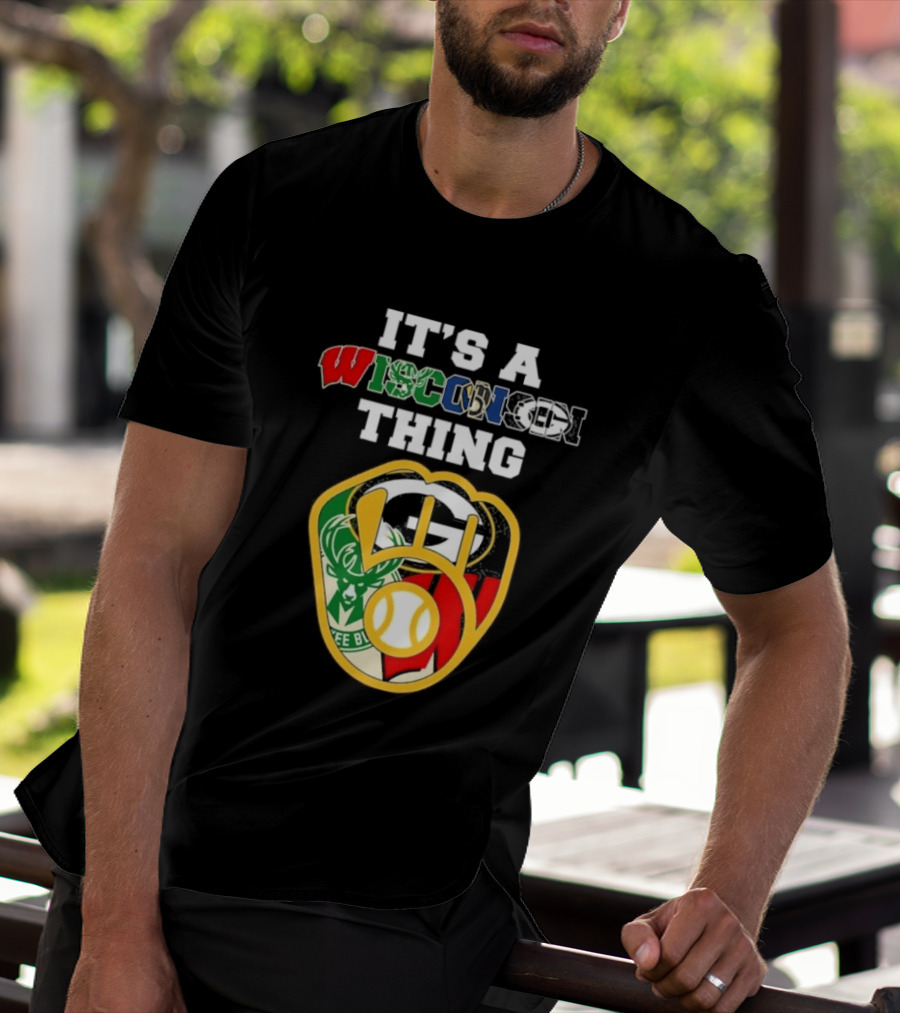 Wisconsin Sports Teams It's A Thing Packers Brewers Badgers Bucks T-Shirt