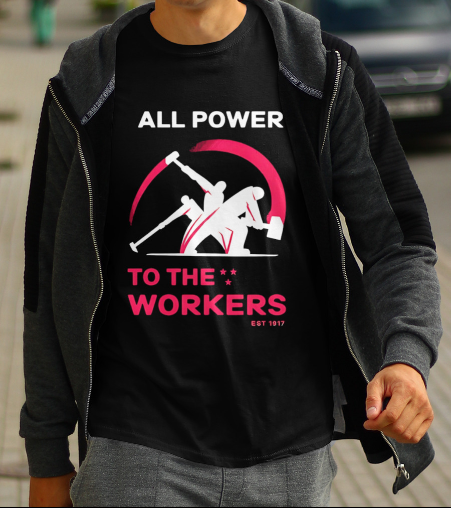 All Power To The Workers EST 1917 Marxist T-Shirt