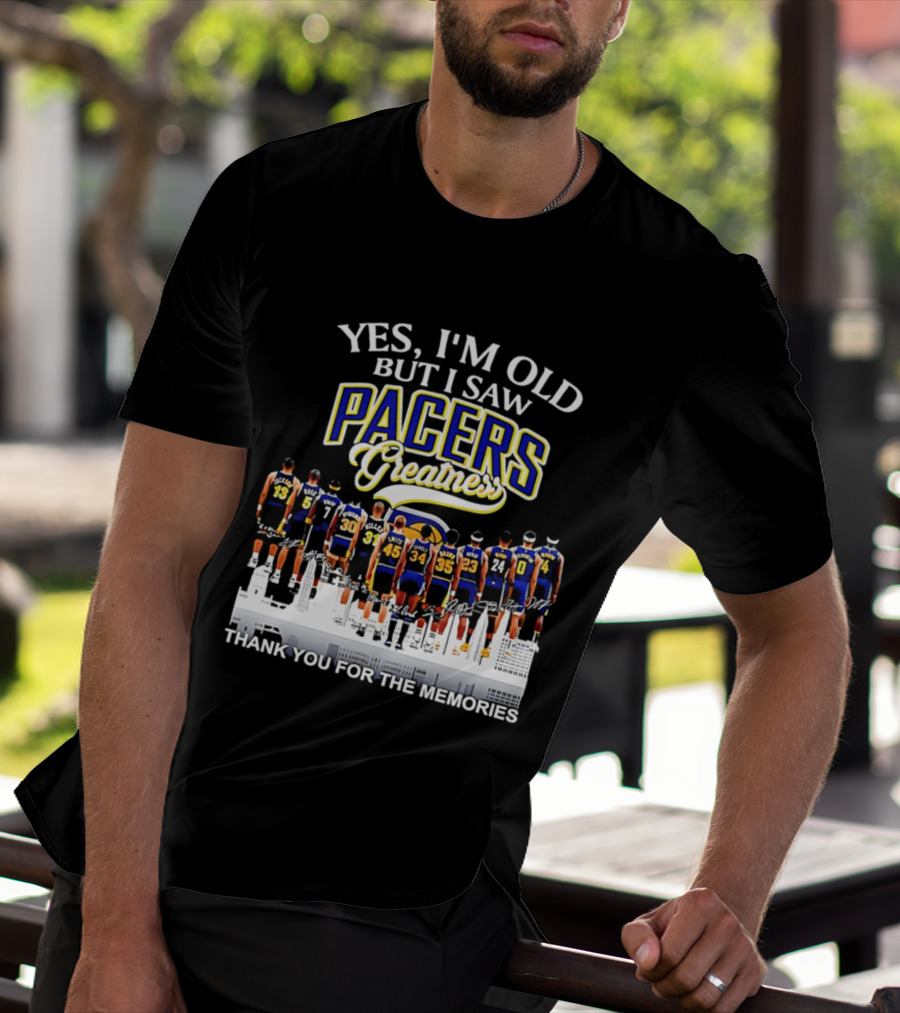 Yes I'm Old But I Saw Pacers Greatness Thank You For The Memories T-Shirt