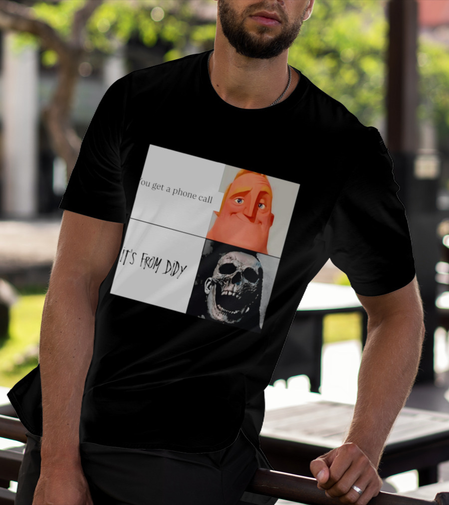 You Get A Phone Call It's From Didy Humor Meme T-Shirt