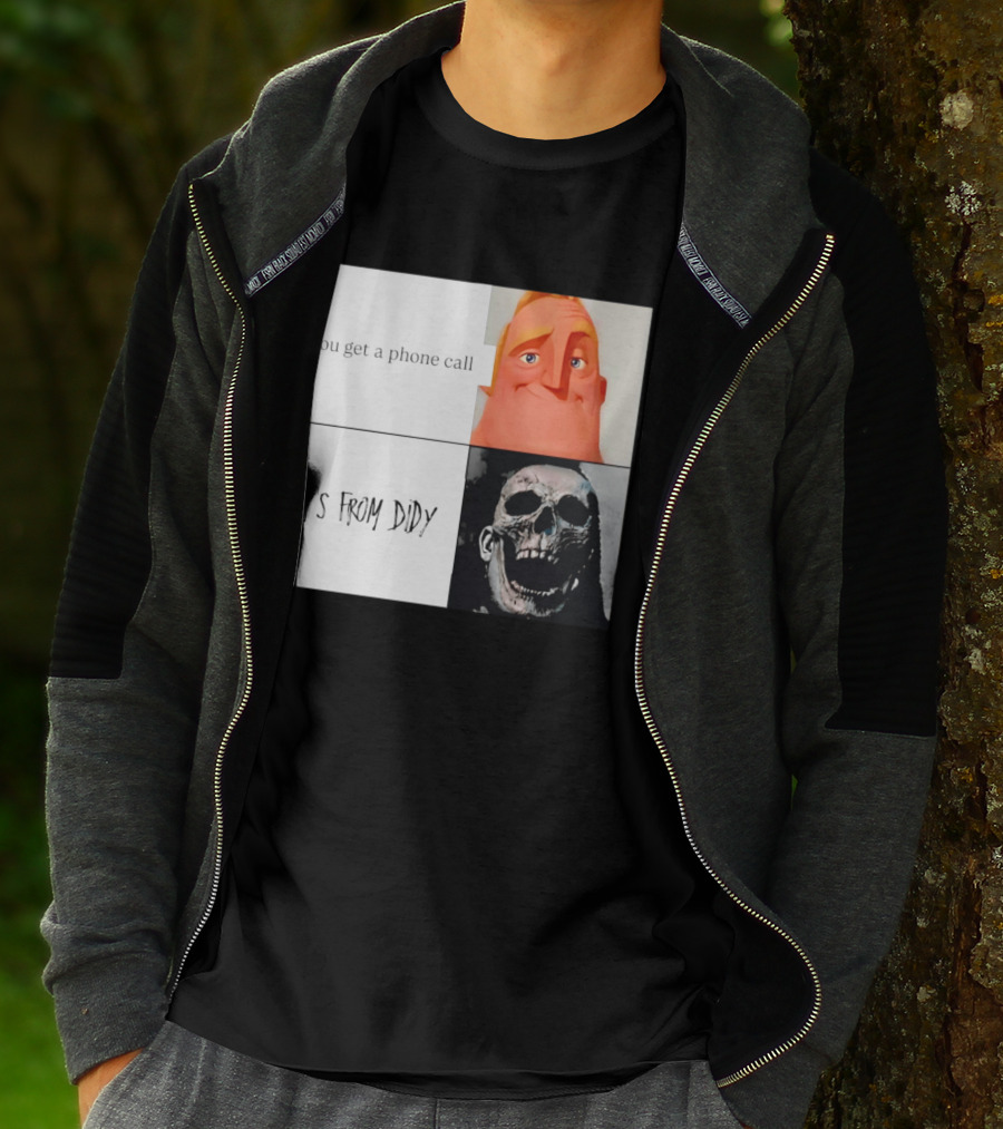 You Get A Phone Call It's From Didy Humor Meme T-Shirt