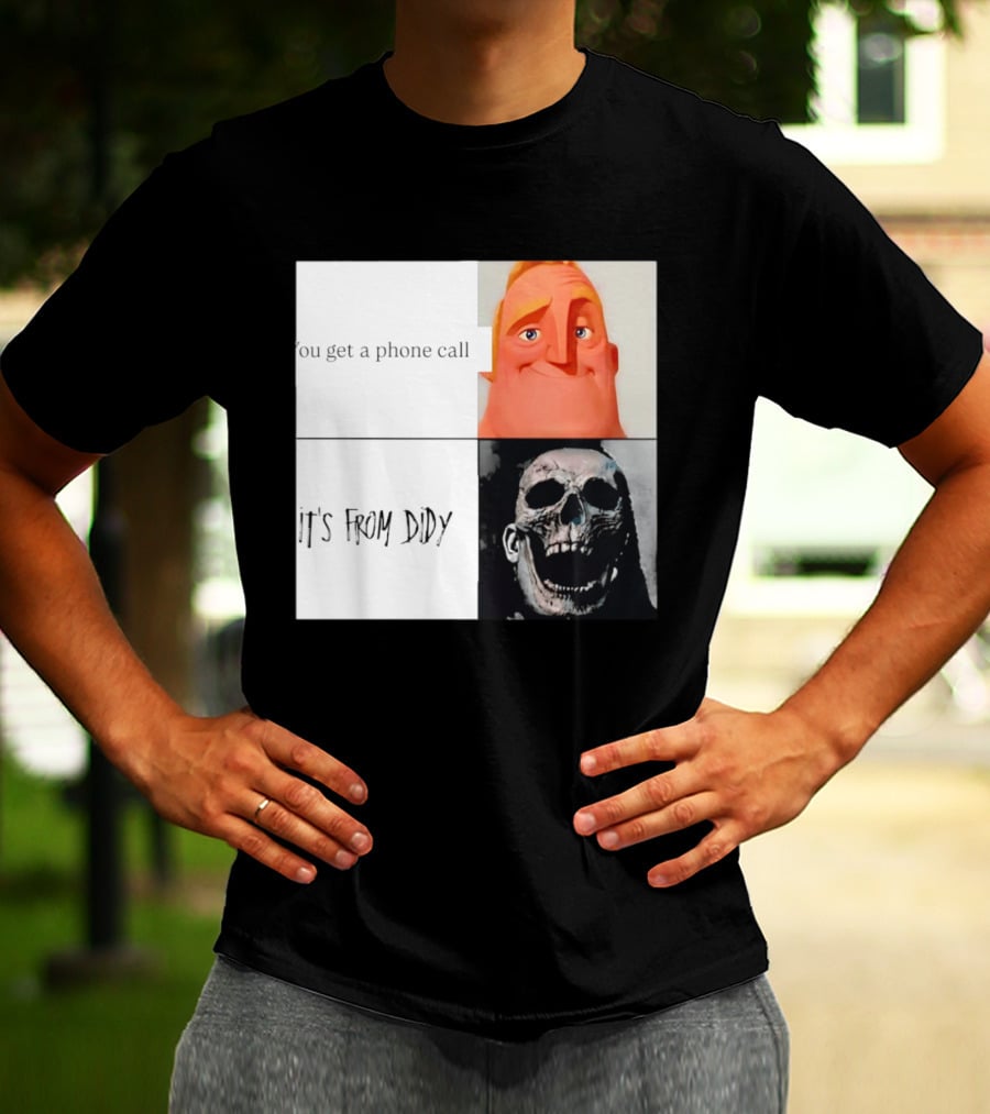 You Get A Phone Call It's From Didy Humor Meme T-Shirt