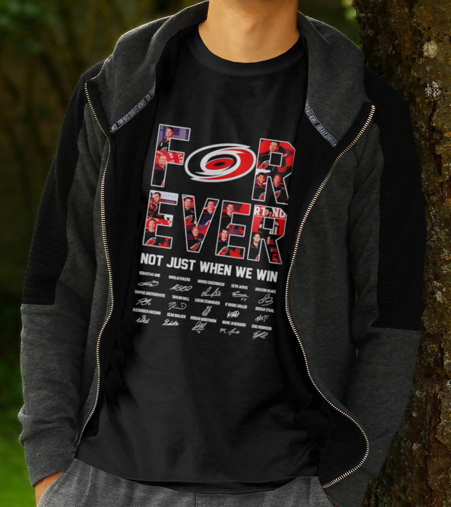 Carolina Hurricanes Forever Not Just When We Win Players Signatures T-Shirt