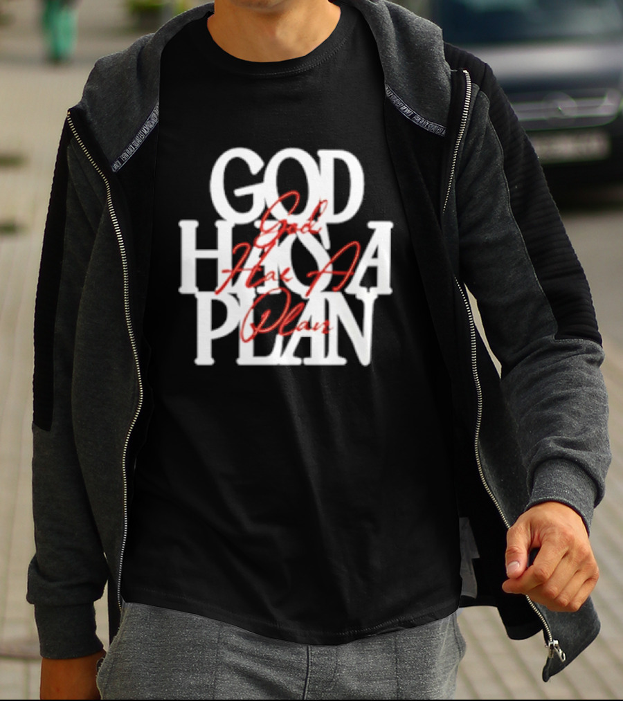 God Has A Plan God Has A Plan T-Shirt