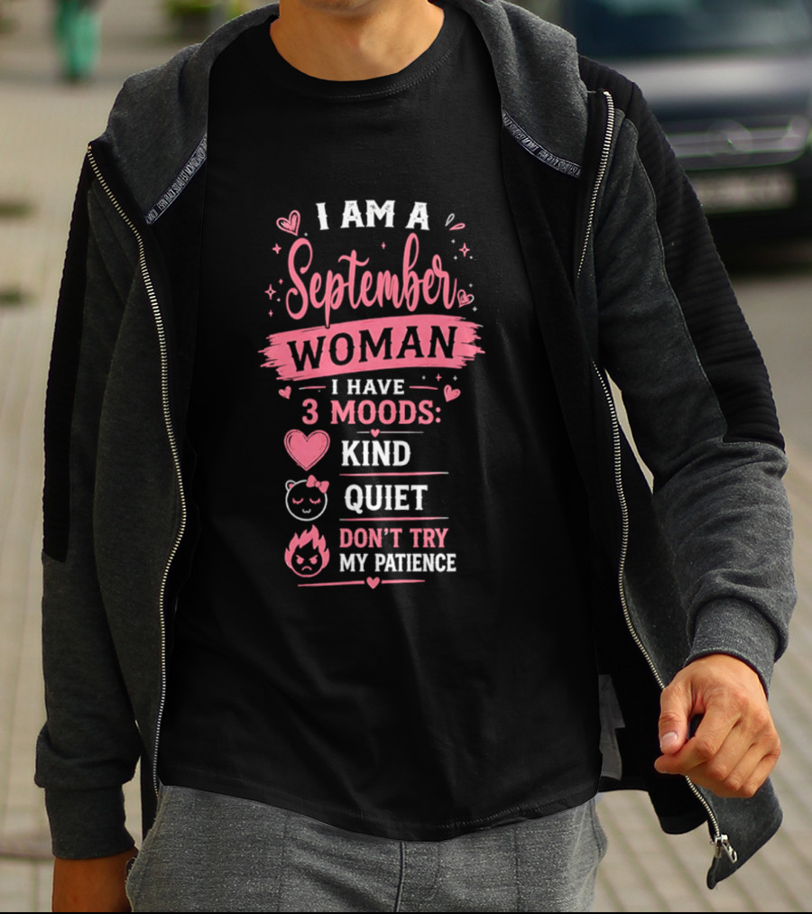 I Am A September Woman I Have 3 Moods Kind Quiet Don't Try My Patience T-Shirt