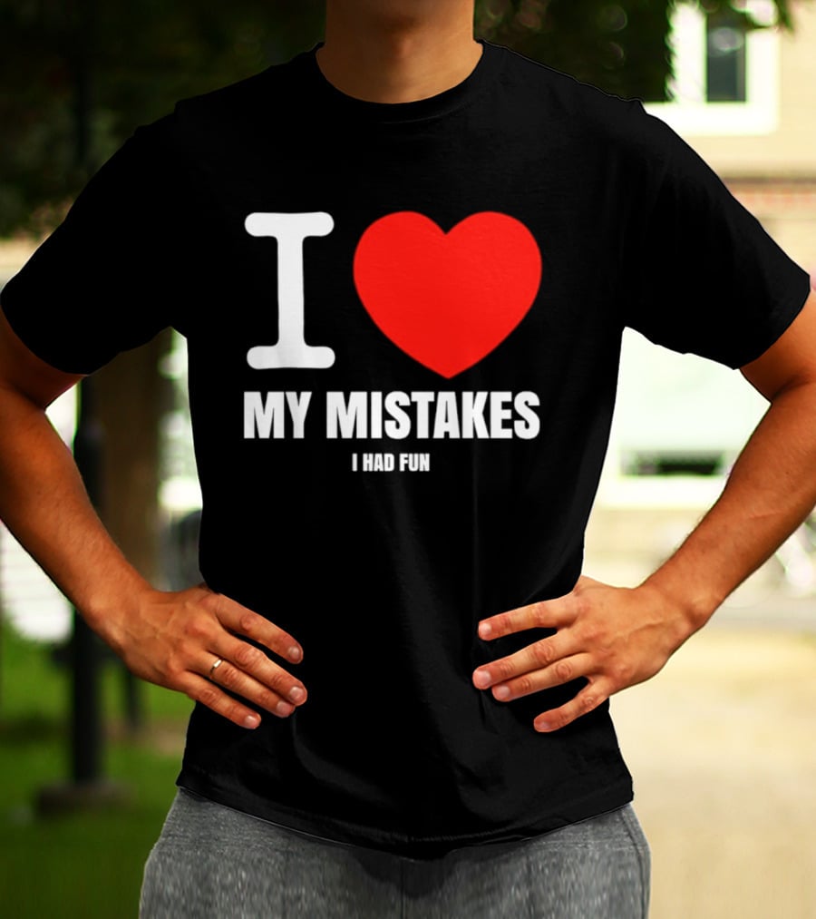 I Love My Mistakes Heart Fun T-Shirt