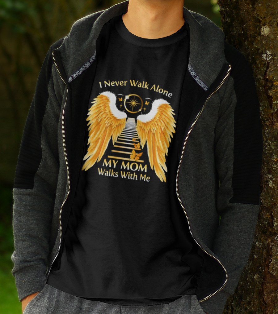 I Never Walk Alone My Mom Walks With Me Angel Wings Heavenly Path T-Shirt