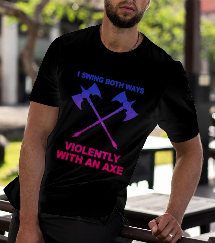 I Swing Both Ways Violently With An Axe Crossed Battle Axes T-Shirt