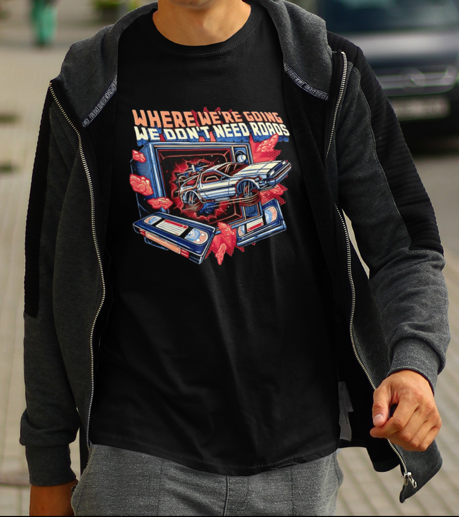 DeLorean Time Machine Where We're Going We Don't Need Roads Back To The Future T-Shirt