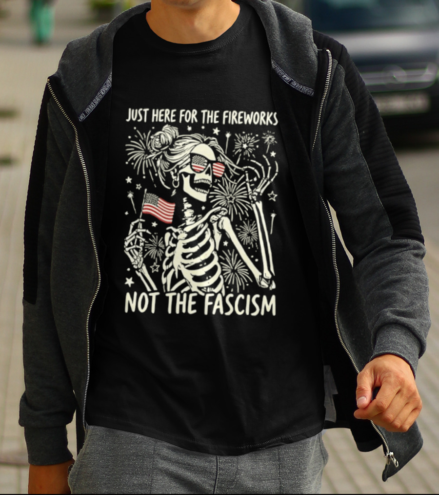 Just Here For The Fireworks Not The Fascism Skeleton Girl USA Flag 4th Of July T-Shirt