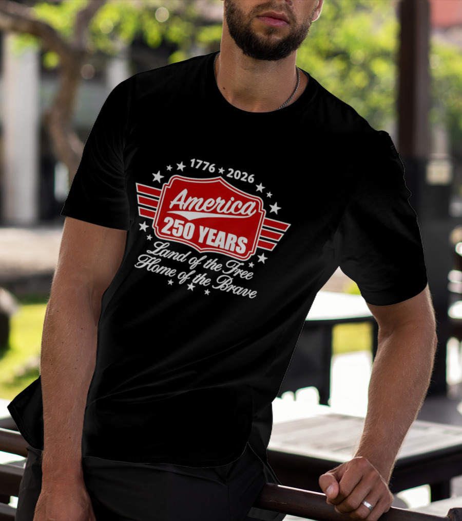 1776 2026 America 250 Years Land Of The Free Home Of The Brave T-Shirt
