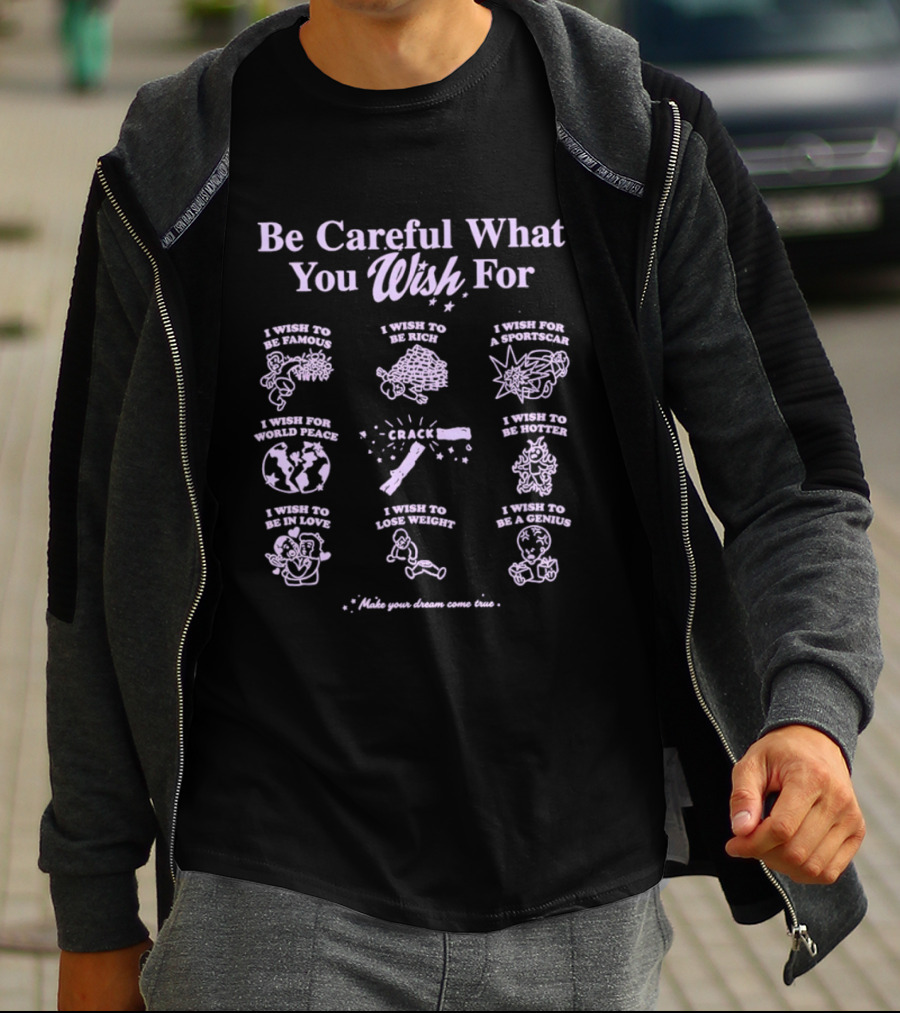 Be Careful What You Wish For Nine Panels Pun Famous Rich Superpowers World Peace Healthier True Love Lose Weight Genius T-Shirt