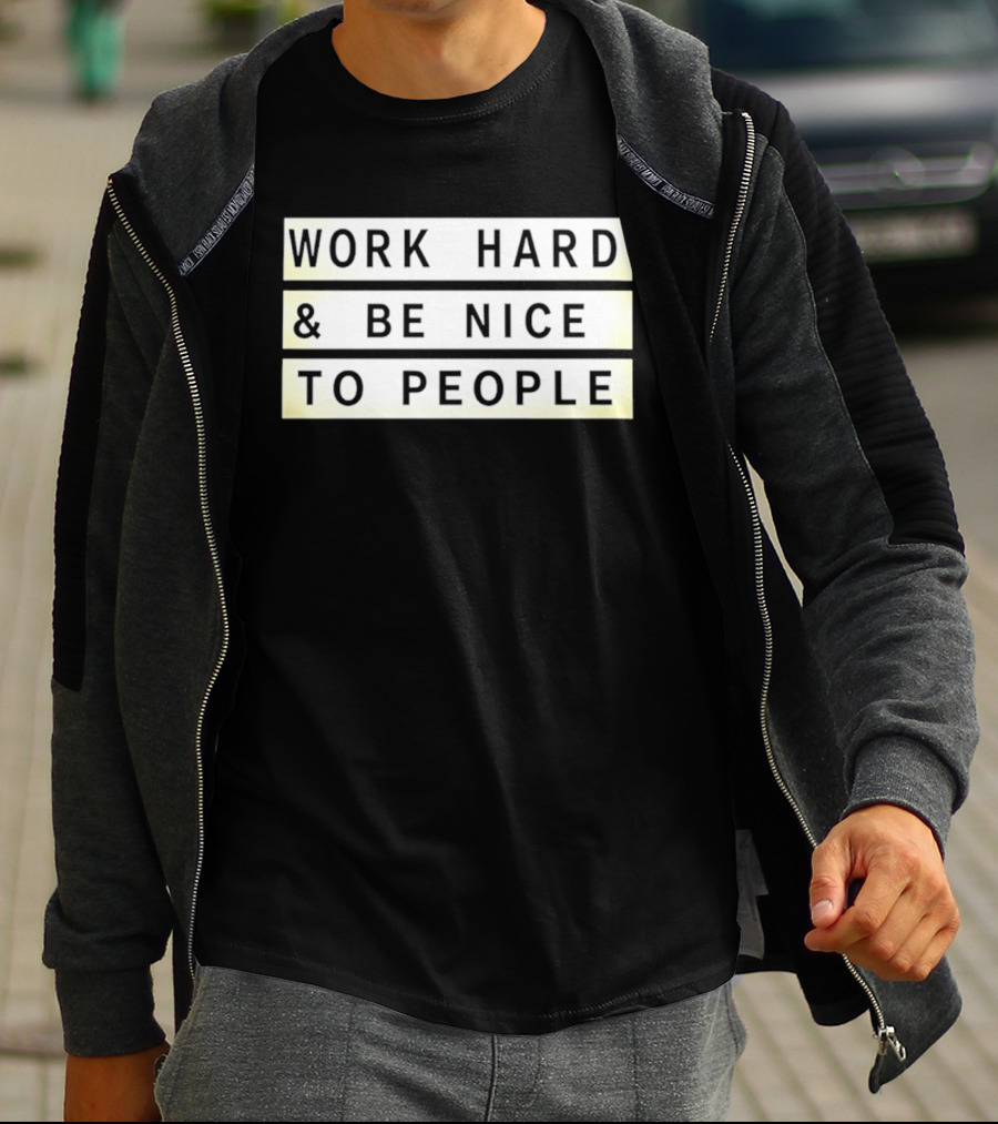 Work Hard Be Nice To People Motivational T-Shirt