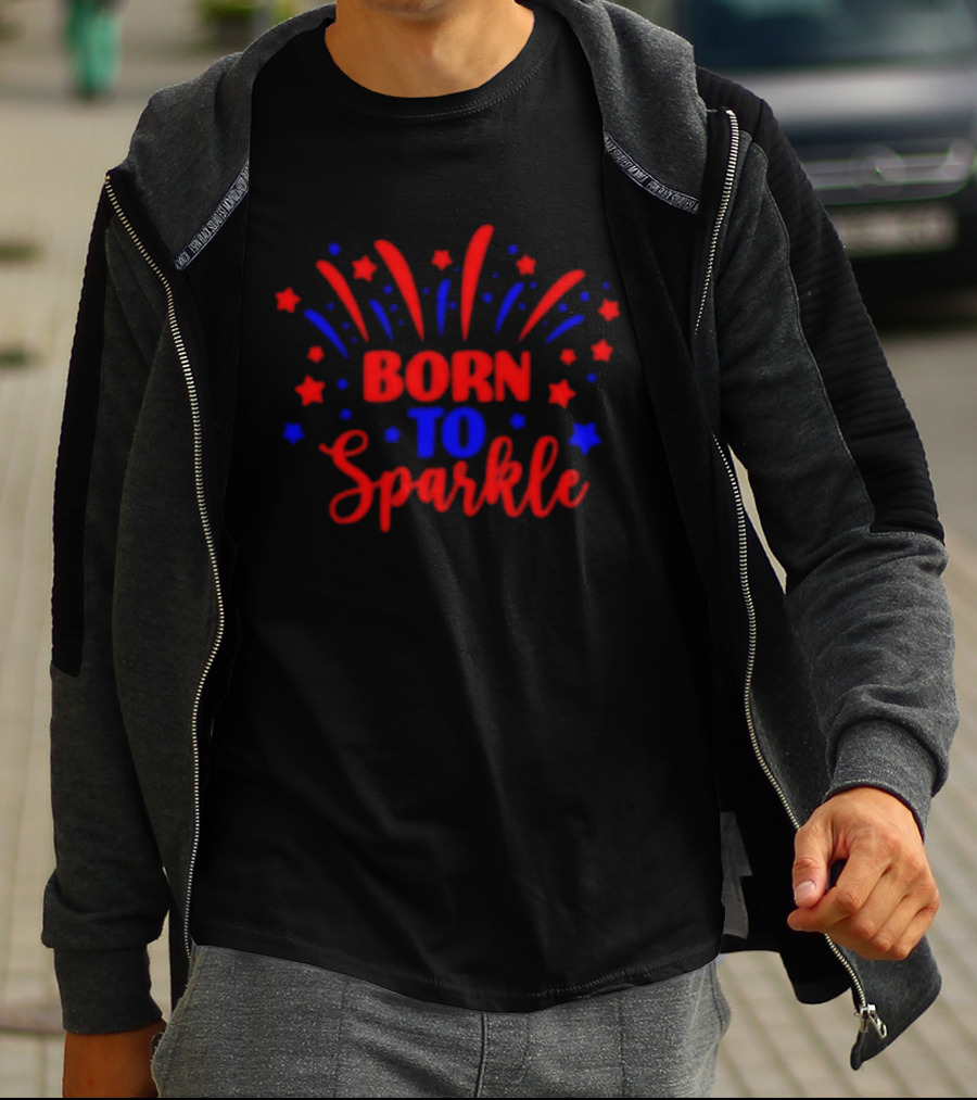 Born To Sparkle Red And Blue Stars Fireworks Celebration T-Shirt