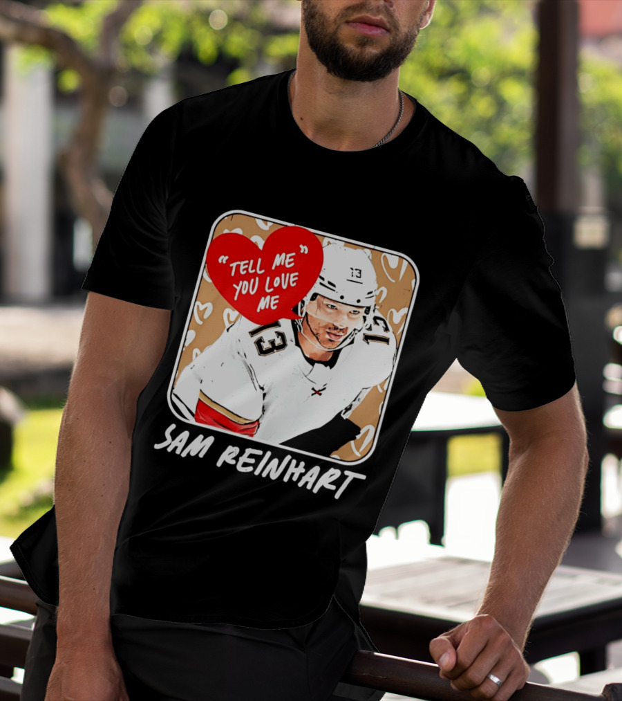 Florida Panthers Hockey Sam Reinhart Tell Me You Love Me T-Shirt
