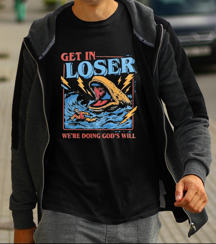 Get In Loser We're Doing God's Will Jonah And The Whale Religious Humor T-Shirt