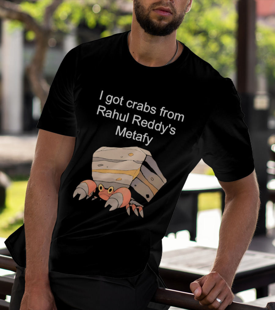 I Got Crabs From Rahul Reddy's Metafy Crustle Rock Crab T-Shirt