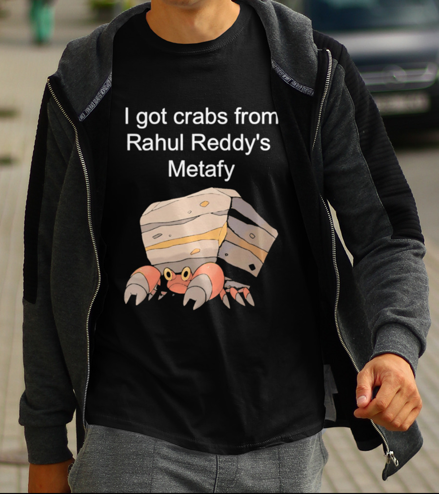 I Got Crabs From Rahul Reddy's Metafy Crustle Rock Crab T-Shirt