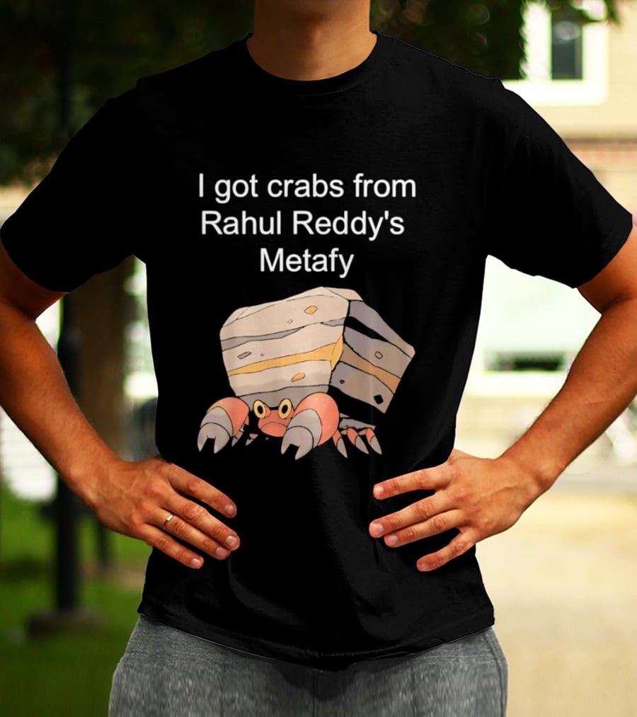 I Got Crabs From Rahul Reddy's Metafy Crustle Rock Crab T-Shirt
