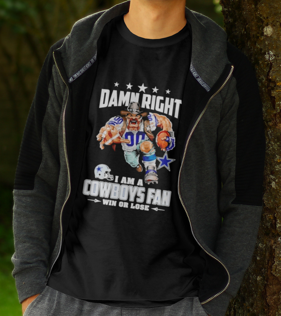 Damn Right I Am A Cowboys Fan Win Or Lose T-Shirt