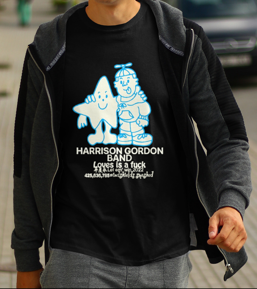 Harrison Gordon Band Loves Is A Fuck Let Em Win 2022 Windshields Smashed T-Shirt