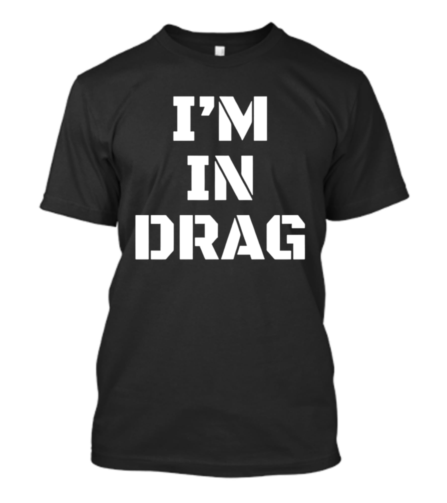 I'm In Drag T-Shirt
