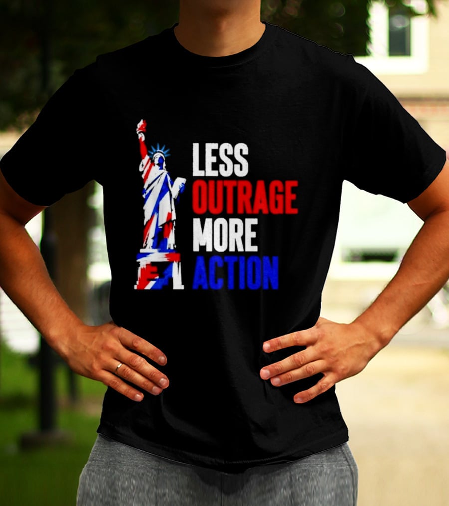 Less Outrage More Action Statue Of Liberty American Patriotism T-Shirt