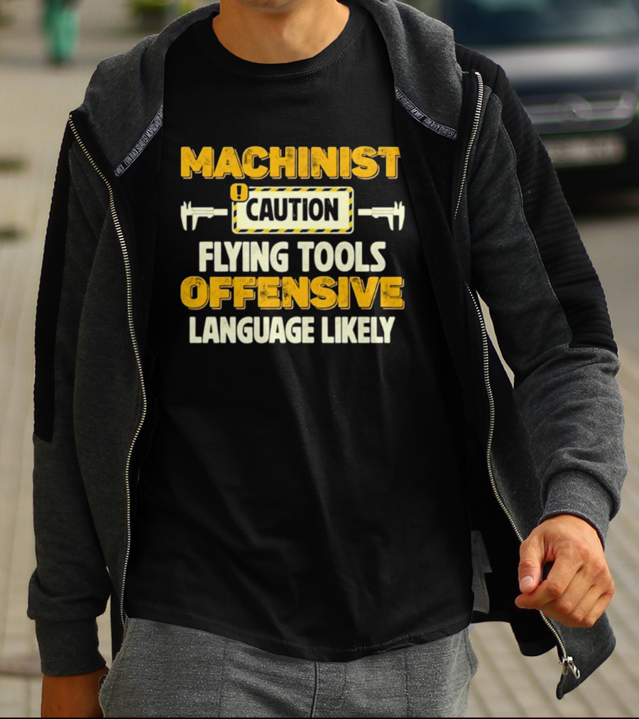 Machinist Caution Flying Tools Offensive Language Likely T-Shirt