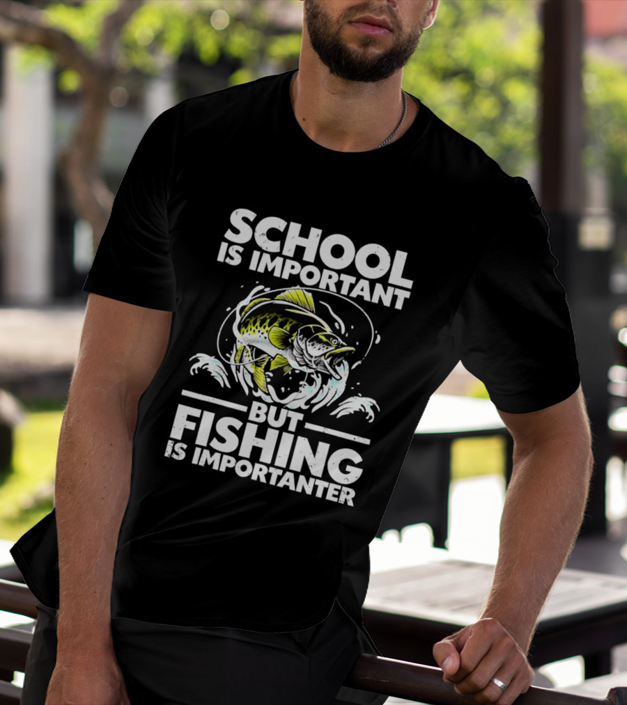 School Is Important But Fishing Is Importanter Funny Fish Humor T-Shirt