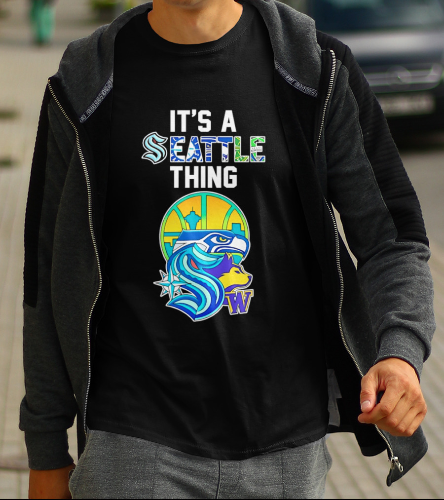 It's A Seattle Thing Seahawks Kraken Mariners Sounders Washington Huskies T-Shirt