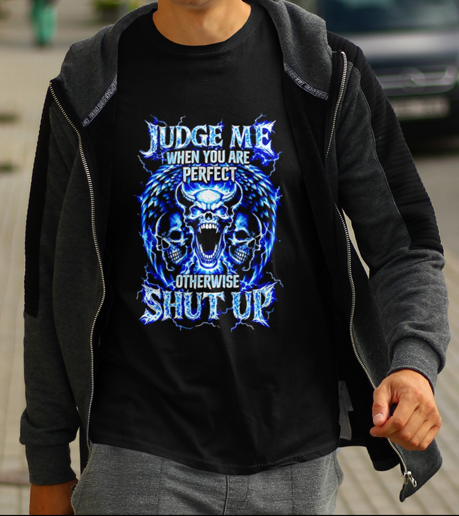 Judge Me When You Are Perfect Otherwise Shut Up Blue Skulls Lightning Motif T-Shirt
