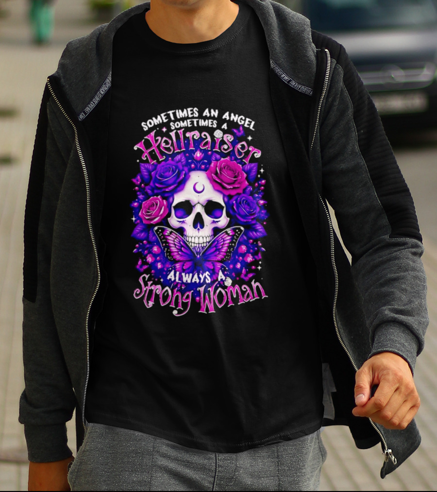 Sometimes An Angel Sometimes A Hellraiser Skull Butterfly Rose Always A Strong Woman T-Shirt