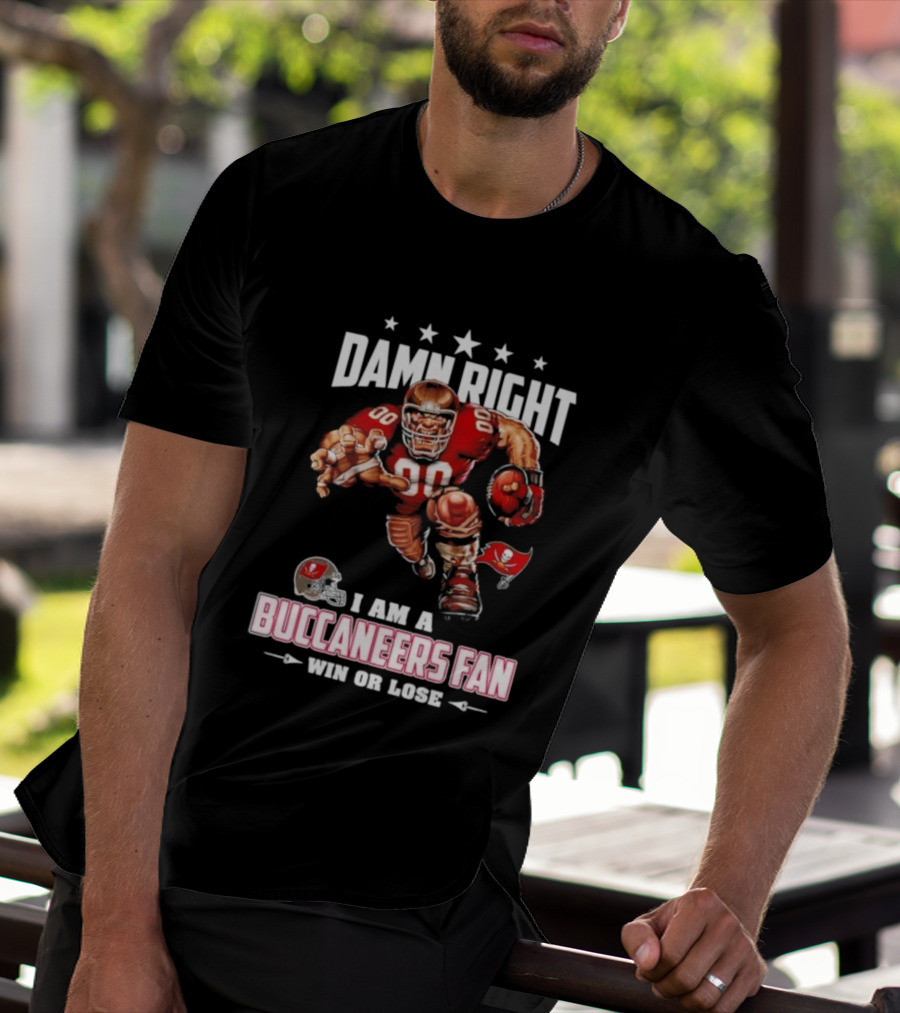 Damn Right I Am A Buccaneers Fan Win Or Lose Football Player T-Shirt