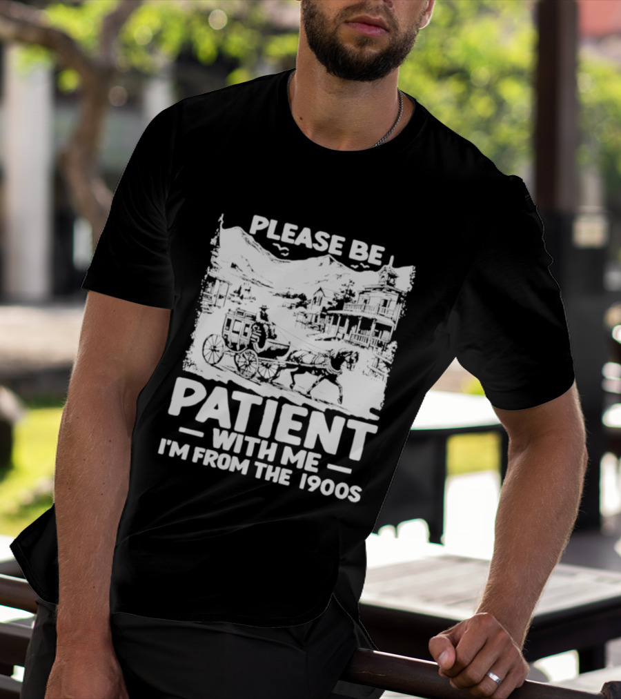 Please Be Patient With Me I'm From The 1900s Classic Nostalgia T-Shirt