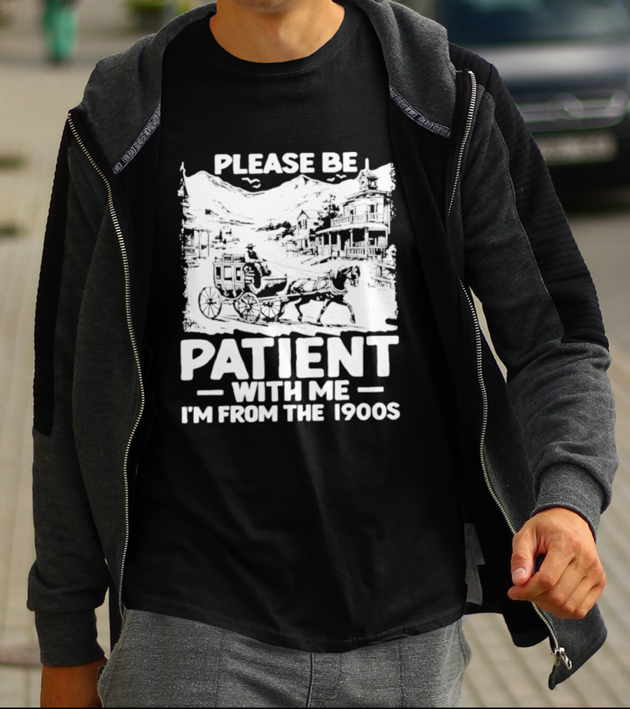 Please Be Patient With Me I'm From The 1900s Classic Nostalgia T-Shirt