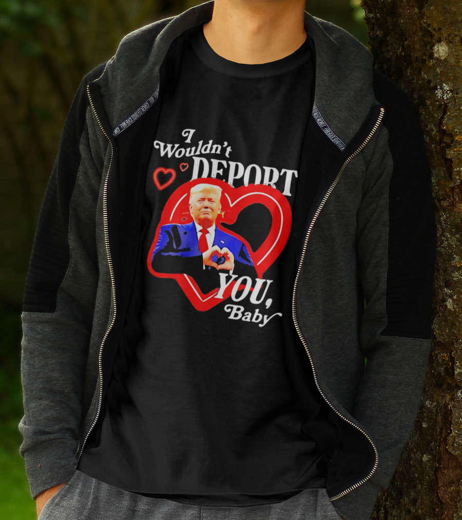 I Wouldn't Deport You Baby Trump Heart Rose T-Shirt