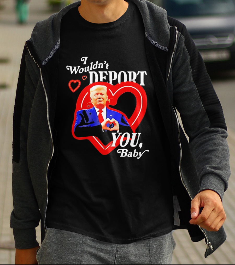 I Wouldn't Deport You Baby Trump Heart Rose T-Shirt