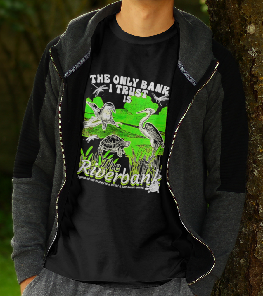 The Only Bank I Trust Is The Riverbank I Gave All My Money To A Turtle Crane Dragonflies T-Shirt