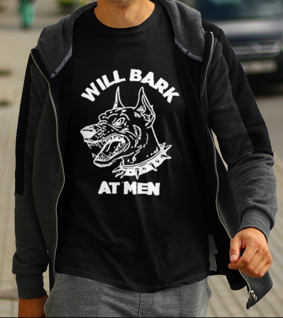 Will Bark At Men Dog T-Shirt