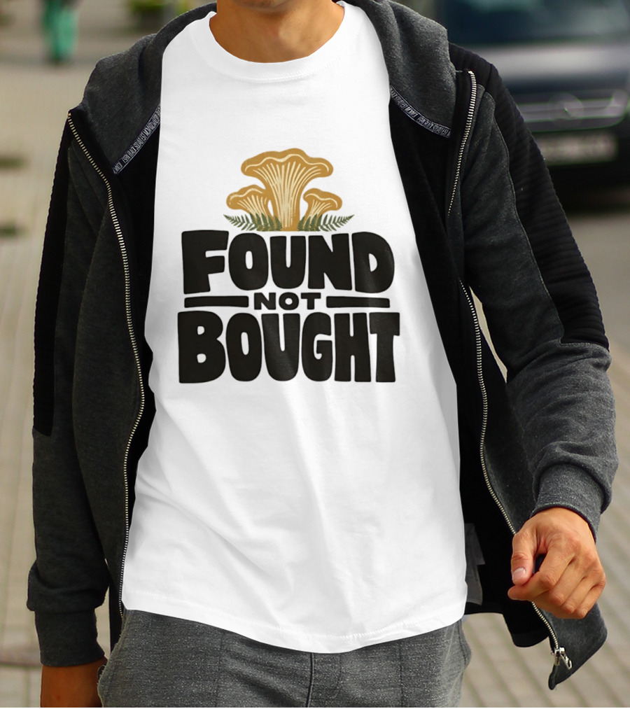 Found Not Bought Mushroom Foraging Forager Chanterelle T-Shirt