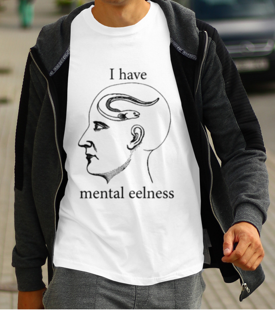 I Have Mental Eelness Brain T-Shirt