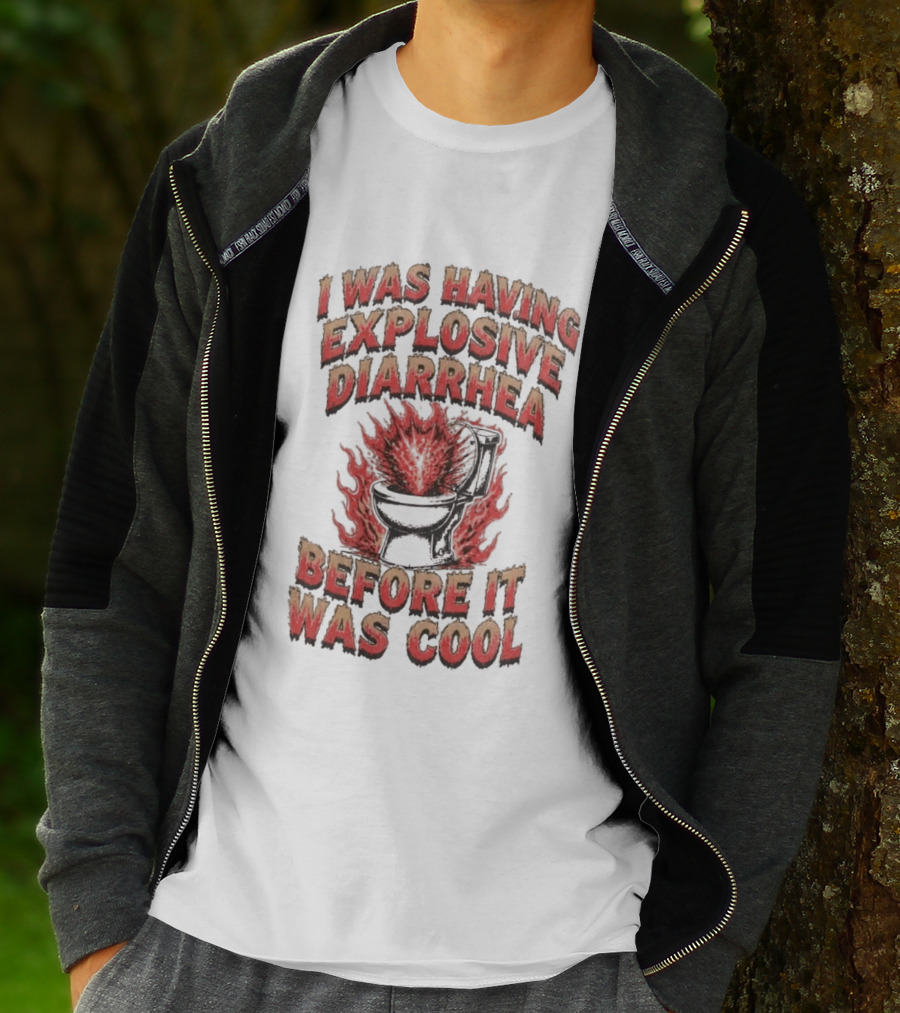 I Was Having Explosive Diarrhea Before It Was T-Shirt