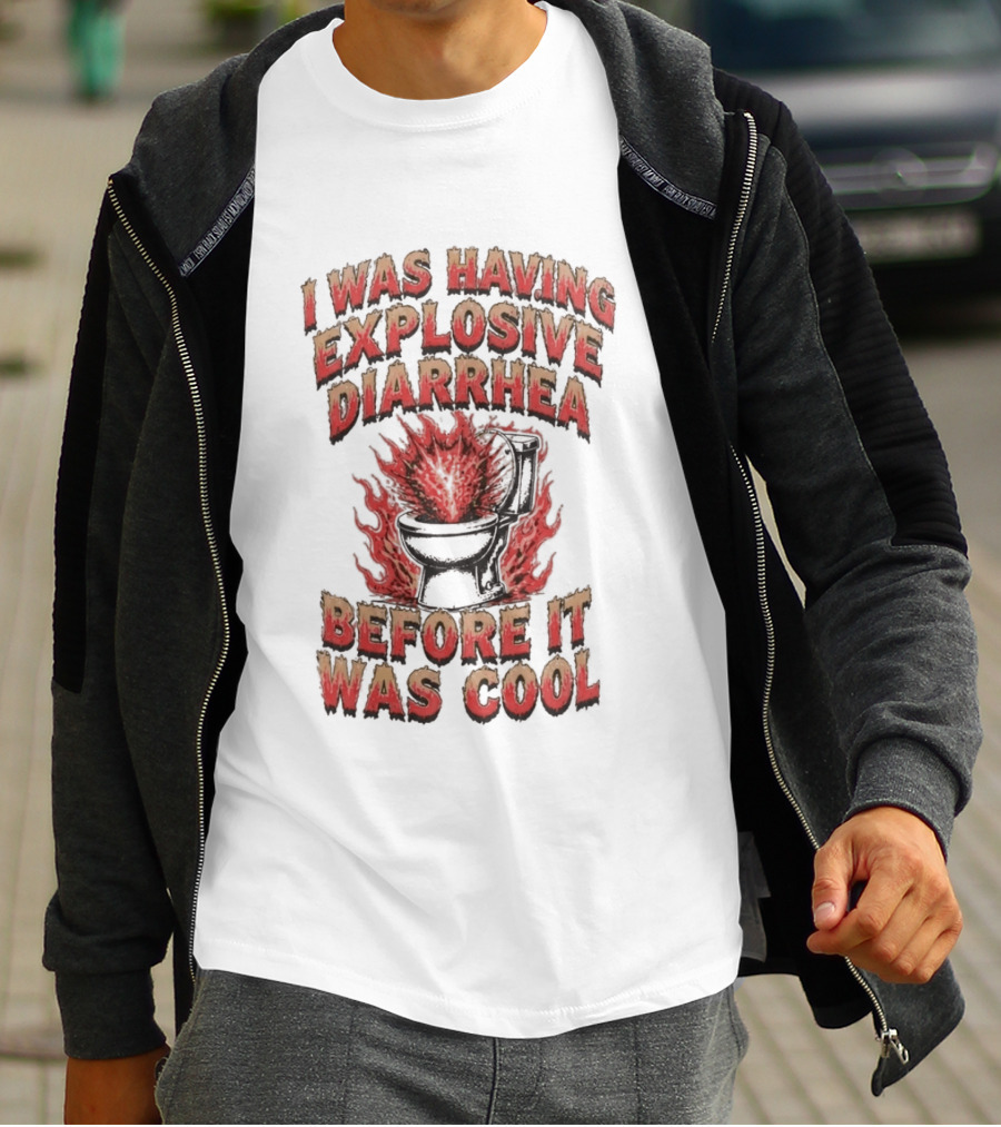 I Was Having Explosive Diarrhea Before It Was T-Shirt