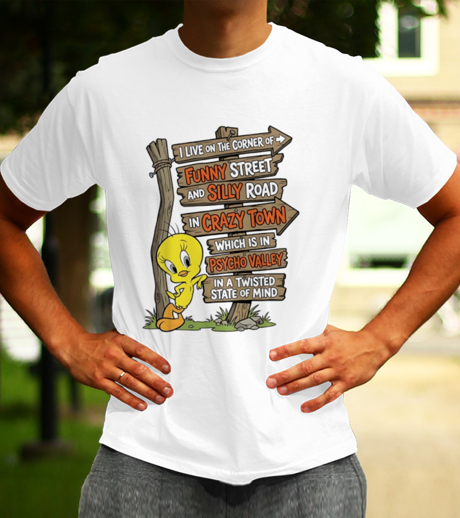 Tweety Bird Funny Street Silly Road Crazy Town Psycho Valley Twisted State Of Mind T-Shirt
