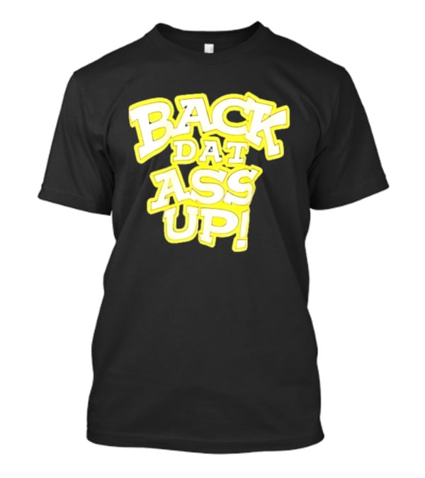 Back Dat Ass Up! T-Shirt