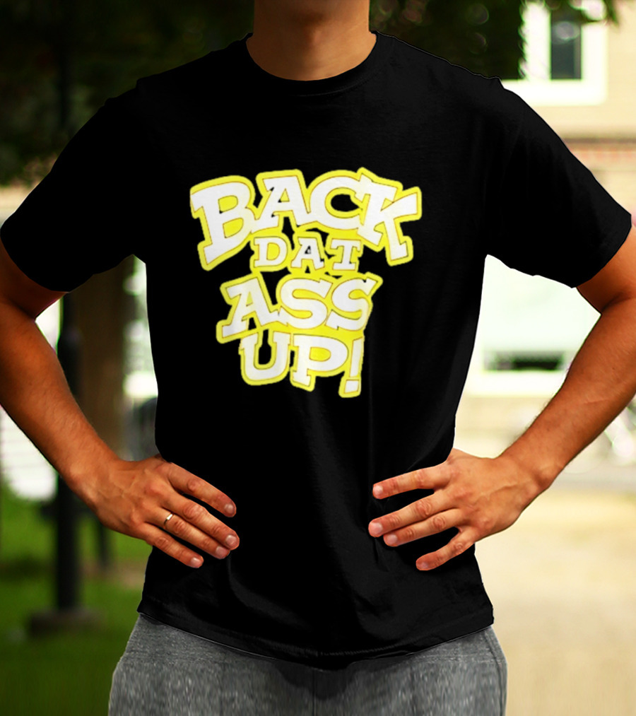 Back Dat Ass Up! T-Shirt