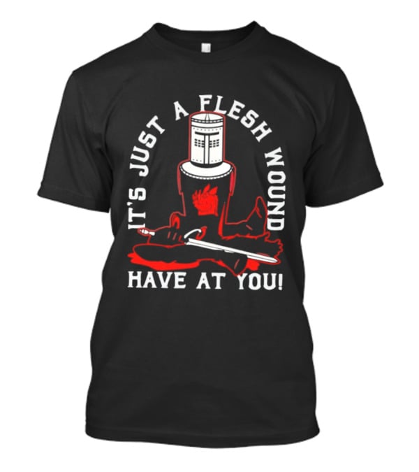 It's Just A Flesh Wound Have At You Monty Python Black Knight T-Shirt