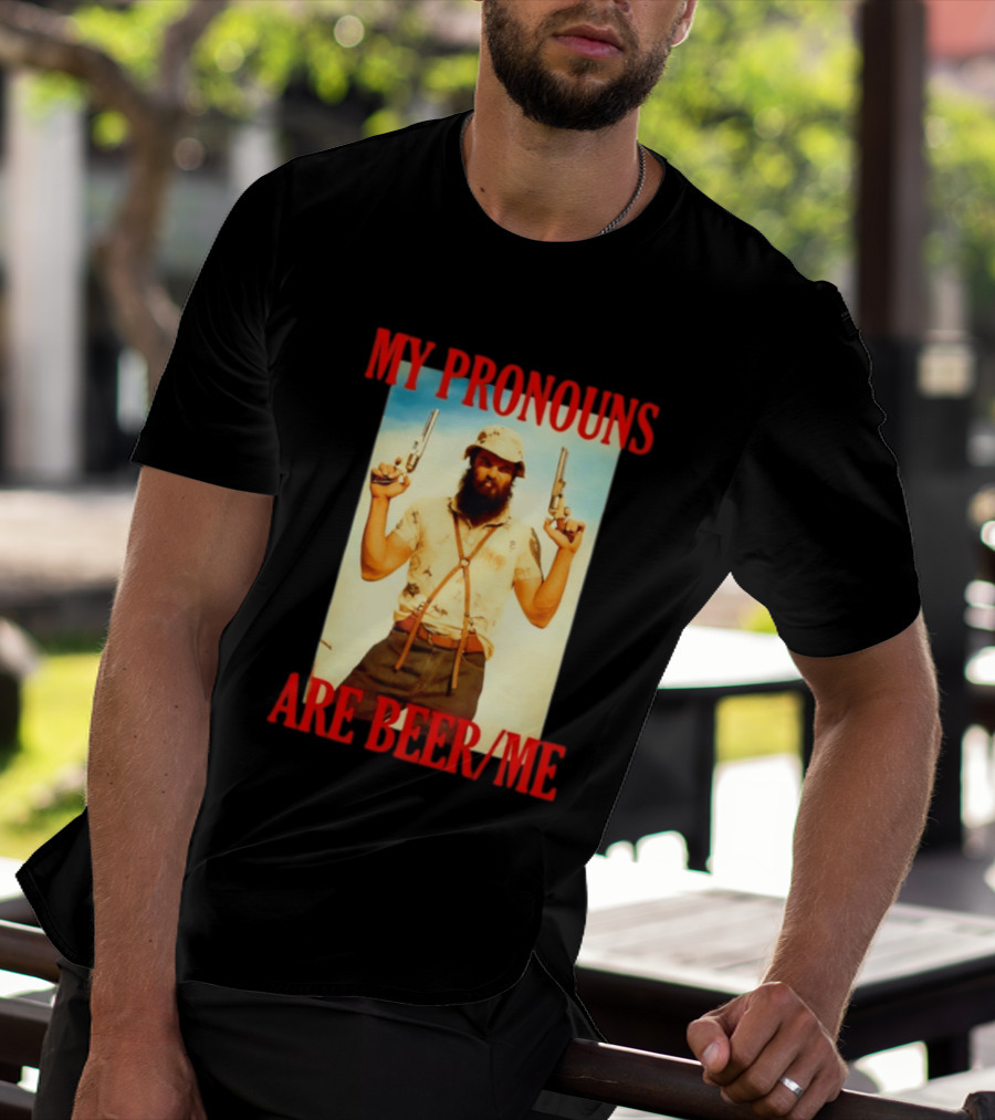 My Pronouns Are Beer Me Funny Guns And Bearded Man T-Shirt